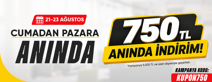 Cuma'dan Pazar'a Özel Anında 750 TL İNDİRİM!