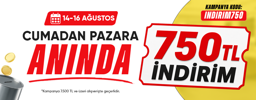 Cuma'dan Pazar'a Özel Anında 750 TL İndirim!