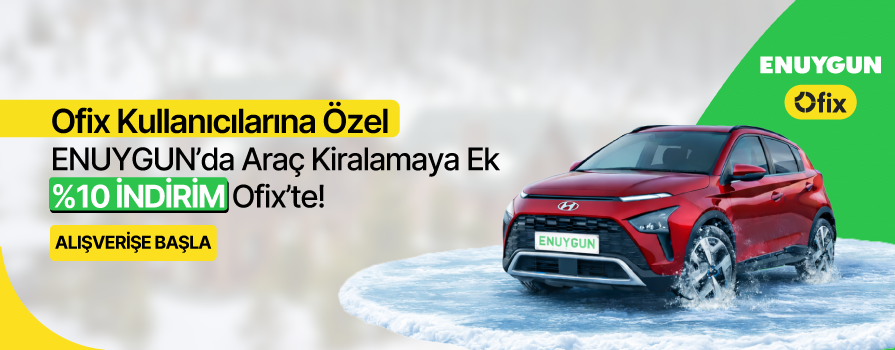 Ofix Kullanıcılarına Özel ENUYGUN'da Araç Kiralamaya Ek %10 İNDİRİM Ofix'te!
