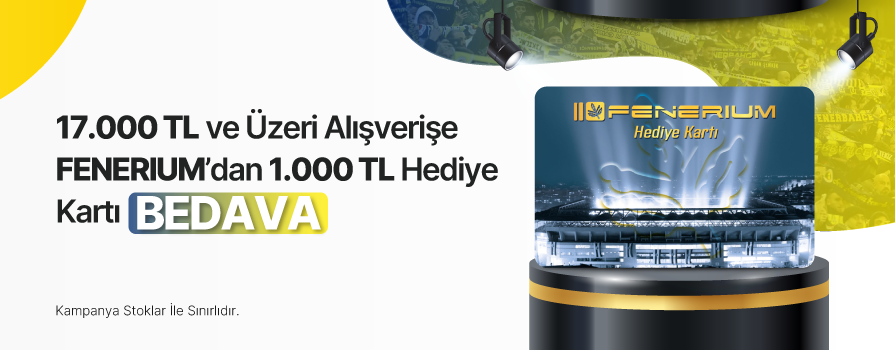 17.000 TL ve Üzeri Alışverişe 1.000 TL Değerinde Fenerium Hediye Kartı BEDAVA!