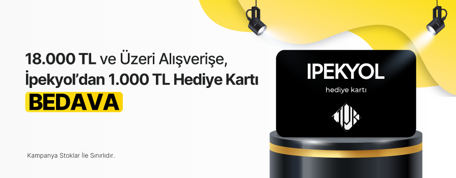 18.000 TL ve Üzeri Alışverişe 1.000 TL Değerinde İPEKYOL Hediye Kartı BEDAVA!!
