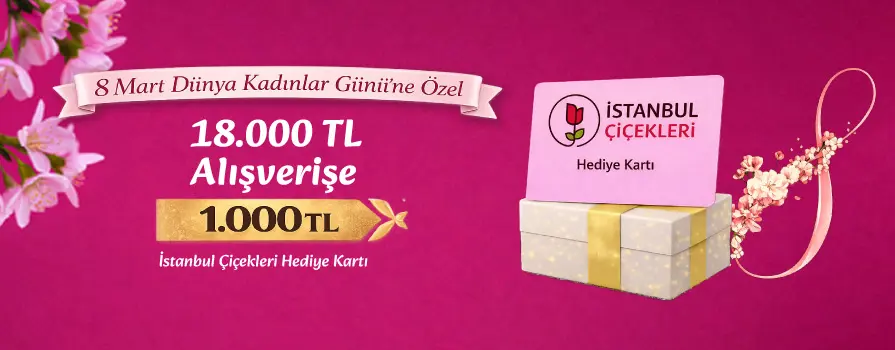 8 Mart Dünya Kadınlar Günü'ne Özel İstanbul Çiçekleri'nde Kullanabileceğiniz 1.000 TL HEDİYE ÇEKİ BEDAVA!