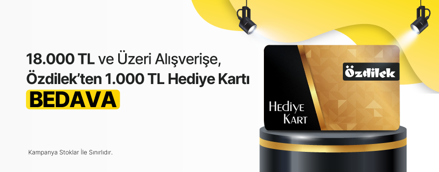 18.000 TL ve Üzeri Alışverişe 1.000 TL Değerinde ÖZDİLEK Dijital Hediye Kartı BEDAVA!