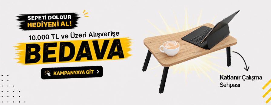 10.000 TL ve Üzeri Alışverişinize Katlanır Çalışma Sehpası BEDAVA!