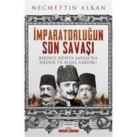 İmparatorluğun Son Savaşı - Birinci Dünya Savaşına Neden ve Nasıl Girdik?