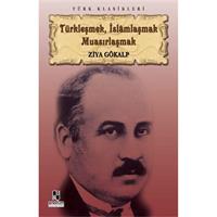 Türkleşmek, İslamlaşmak Muasırlaşmak