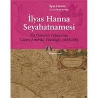 İlyas Hanna Seyahatnamesi  Bir Osmanlı Tebaasının Güney Amerika Yolculuğu (1668-1683)