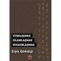 Türkleşmek, İslamlaşmak, Muasırlaşmak