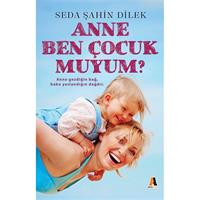 Anne Ben Çocuk muyum?