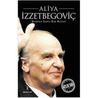 Saatlik Tarih - Aliya İzzetbegoviç (Baştan Sona Bir Hayat)