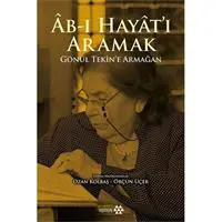 Ab-ı Hayat'ı Aramak - Gönül Tekin’e Armağan
