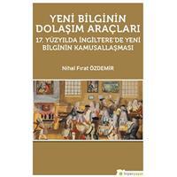 Yeni Bilginin Dolaşım Araçları  17. Yüzyılda İngiltere’de Yeni Bilginin Kamusallaşması
