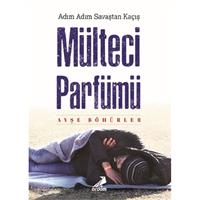 Mülteci Parfümü - Adım Adım Savaştan Kaçış