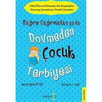 Bağırıp Çağırmadan Ya Da Dövmeden Çocuk Terbiyesi