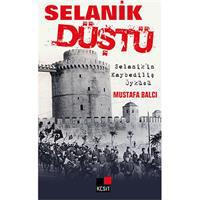 Selanik Düştü  Selanik'in Kaybediliş Öyküsü