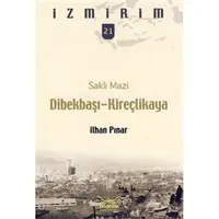 Saklı Mazi: Dibekbaşı-Kireçlikaya /İzmirim-21