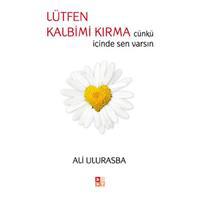 Lütfen Kalbimi Kırma Çünkü İçinde Sen Varsın