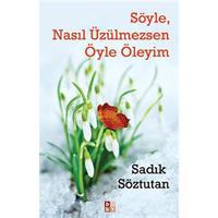 Söyle, Nasıl Üzülmezsen Öyle Öleyim