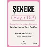 Şekere Hayır De! - Şekeri  Hayatınızdan Çıkarmak için İpuçları ve  Kolay Tarifler