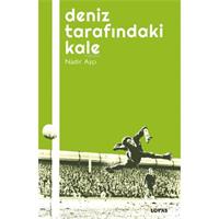 Deniz Tarafındaki Kale - Futbol Üzerine Yazılar I