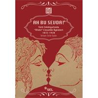 Ah Bu Sevda! - Türk Edebiyatoında "Öteki" Cinsellik Öyküleri 1872-1928