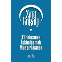 Türkleşmek İslamlaşmak Muasırlaşmak