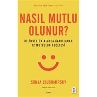 Nasıl Mutlu Olunur? - Bilimsel Datalarla Kanıtlanan 12 Mutluluk Reçetesi
