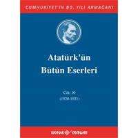 Atatürk'ün Bütün Eserleri Cilt: 10 (1920 - 1921)