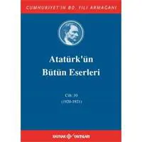 Atatürk'ün Bütün Eserleri Cilt: 10 (1920 - 1921)