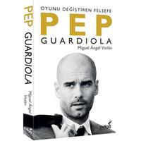 Pep Guardiola: Oyunu Değiştiren Felsefe