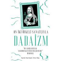 On İki Öfkeli Sanatçıyla Dadaizm