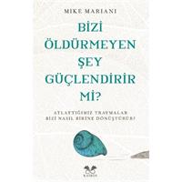 Bizi Öldürmeyen Şey Güçlendirir Mi?