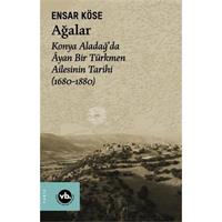Ağalar: Konya Aladağ'da Ayan Bir Türkmen Ailesinin Tarihi 1680-1880