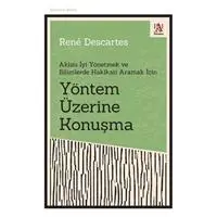 Yöntem Üzerine Konuşma - Aklını İyi Yönetmek ve Bilimlerde Hakikati Aramak İçin