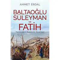 Baltaoğlu Süleyman ve Fatih Yeniçağ’ın Kapısını Açarken