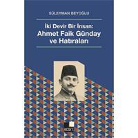 İki Devir Bir İnsan: Ahmet Faik Günday ve Hatıralar