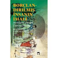 Borçlandırılmış İnsanın İmali - Neoliberal Durum Üzerine Deneme