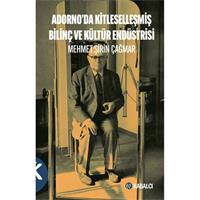 Adorno'da Kitleselleşmiş Bilinç ve Kültür Endüstrisi