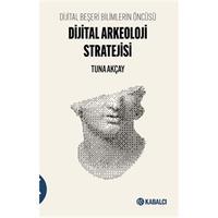 Dijital Beşeri Bilimlerin Öncüsü-Dijital Arkeoloji Stratejisi