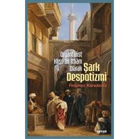 Oryantalist Klişe Bir İthâm Olarak Şark Despotizmi