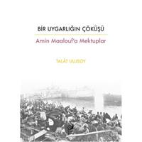 Bir Uygarlığın Çöküşü - Amin Maalouf’a Mektuplar