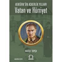 Vatan ve Hürriyet – Atatürk’ün Askerlik Yılları
