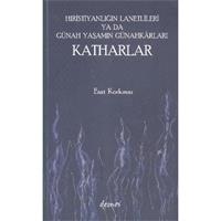 Hıristiyanlığın Lanetlileri ya da Günah Yaşamın Günahkarları Katharlar